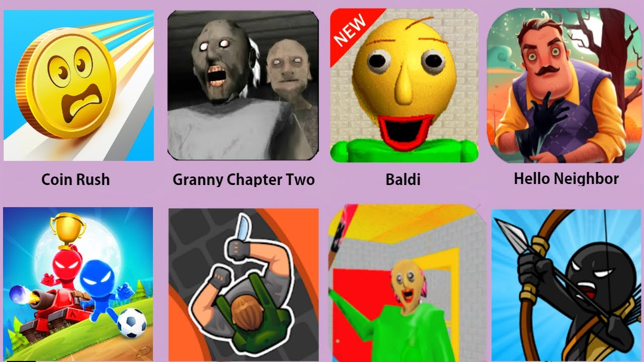 Hello Neighbor,Granny Chapter Two,Branny,Baldi,Stickman Party,Coin Rush